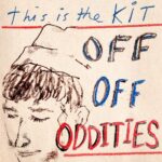 This Is The Kit - Off Off Oddities