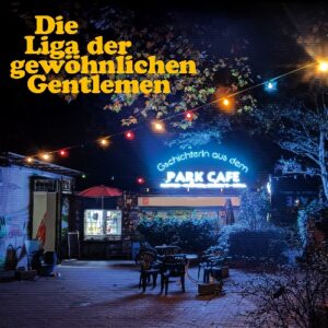 Die Liga der gewöhnlichen Gentlemen - Gschichterln aus dem Park Cafe