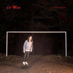 sir Was - Let The Morning Come