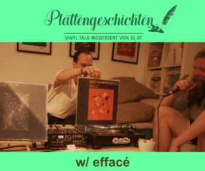 Trust in Wax presents: Plattengeschichten | Vinyl-Talk w/ effacé
