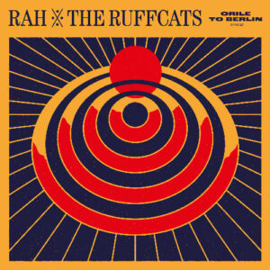 RAH & The Ruffcats - Orile To Berlin